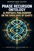 Phase Recursion Ontology: A Physics Philosophy on the Shoulders of Giants